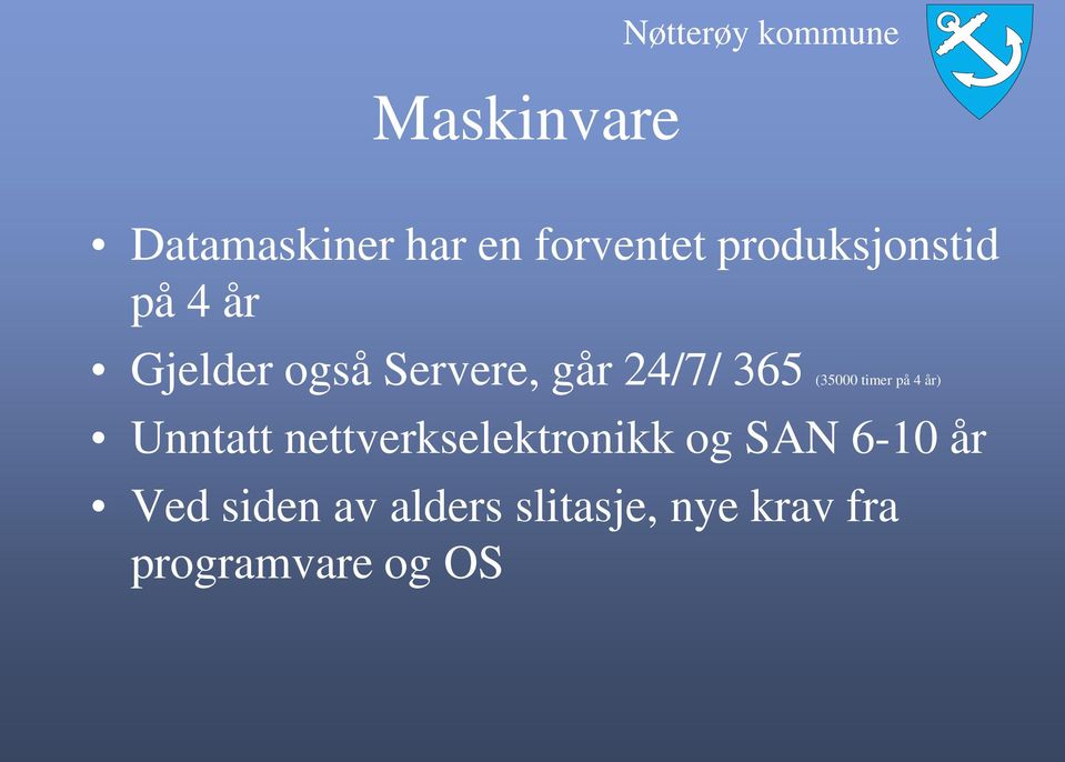 på 4 år) Unntatt nettverkselektronikk og SAN 6-10 år Ved