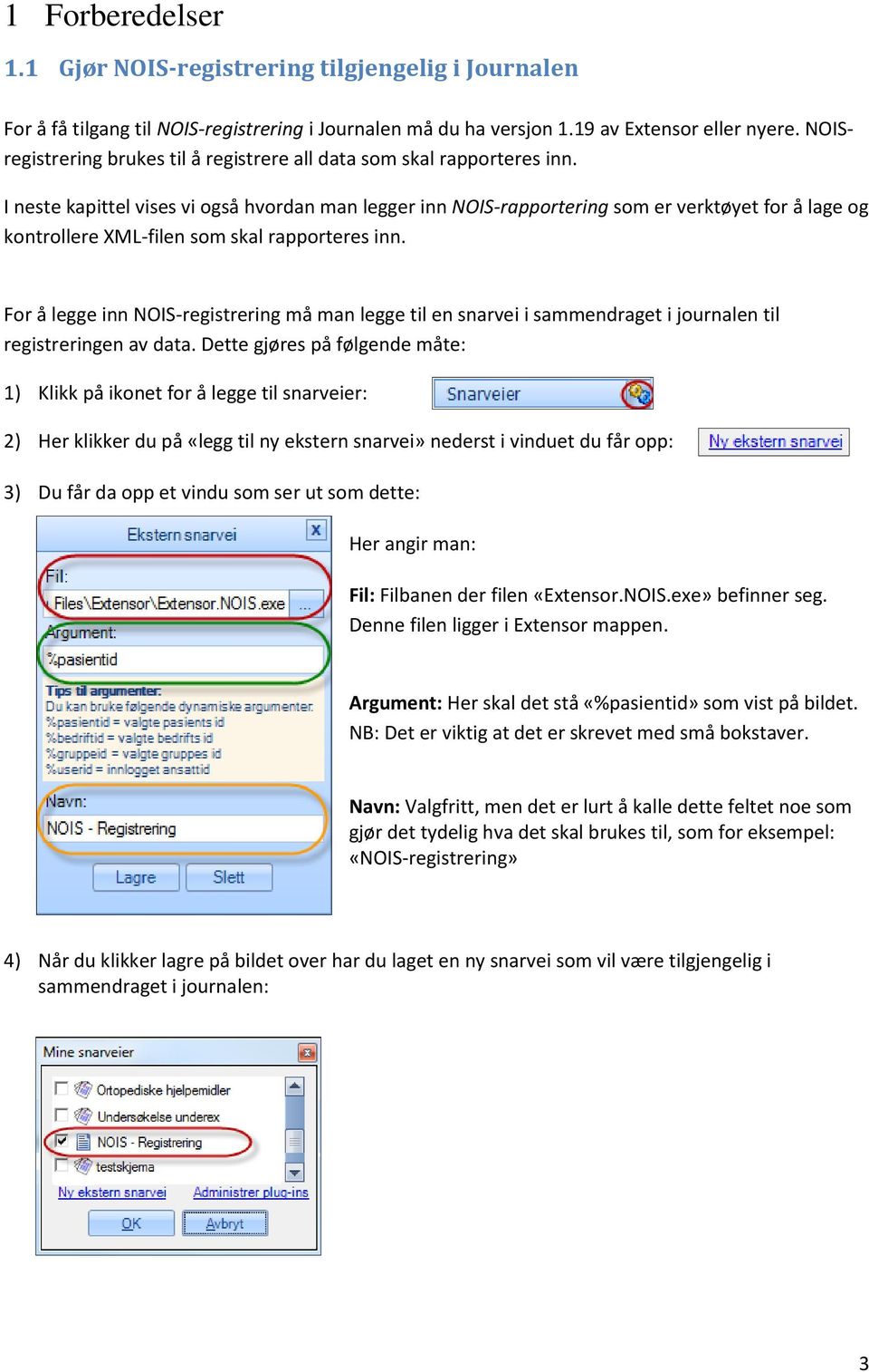 I neste kapittel vises vi også hvordan man legger inn NOIS-rapportering som er verktøyet for å lage og kontrollere XML-filen som skal rapporteres inn.