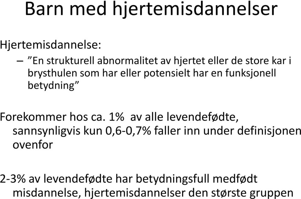 1% av alle levendefødte, sannsynligvis kun 0,6-0,7% faller inn under definisjonen ovenfor 2-3%