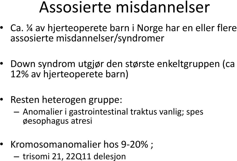 Down syndrom utgjør den største enkeltgruppen (ca 12% av hjerteoperete barn) Resten