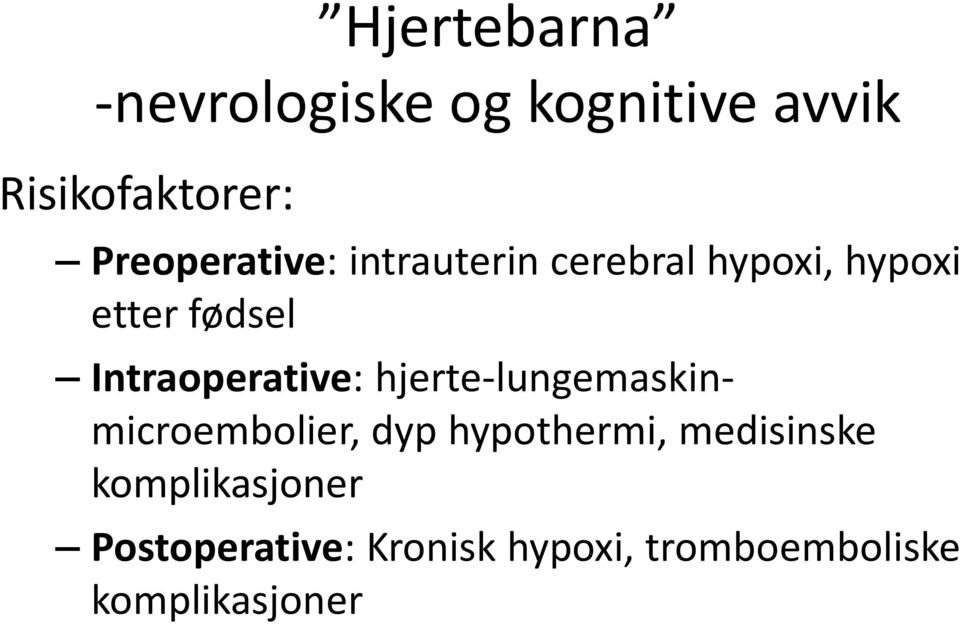 Intraoperative: hjerte-lungemaskinmicroembolier, dyp hypothermi,