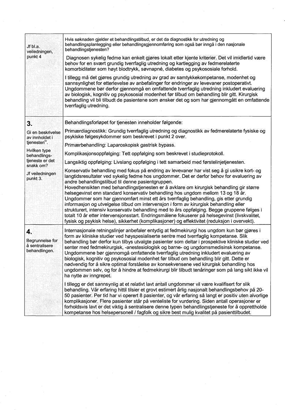 behandlingstjenesten? Diagnosen sykelig fedme kan enkelt gjøres lokalt etter kjente kriterier.