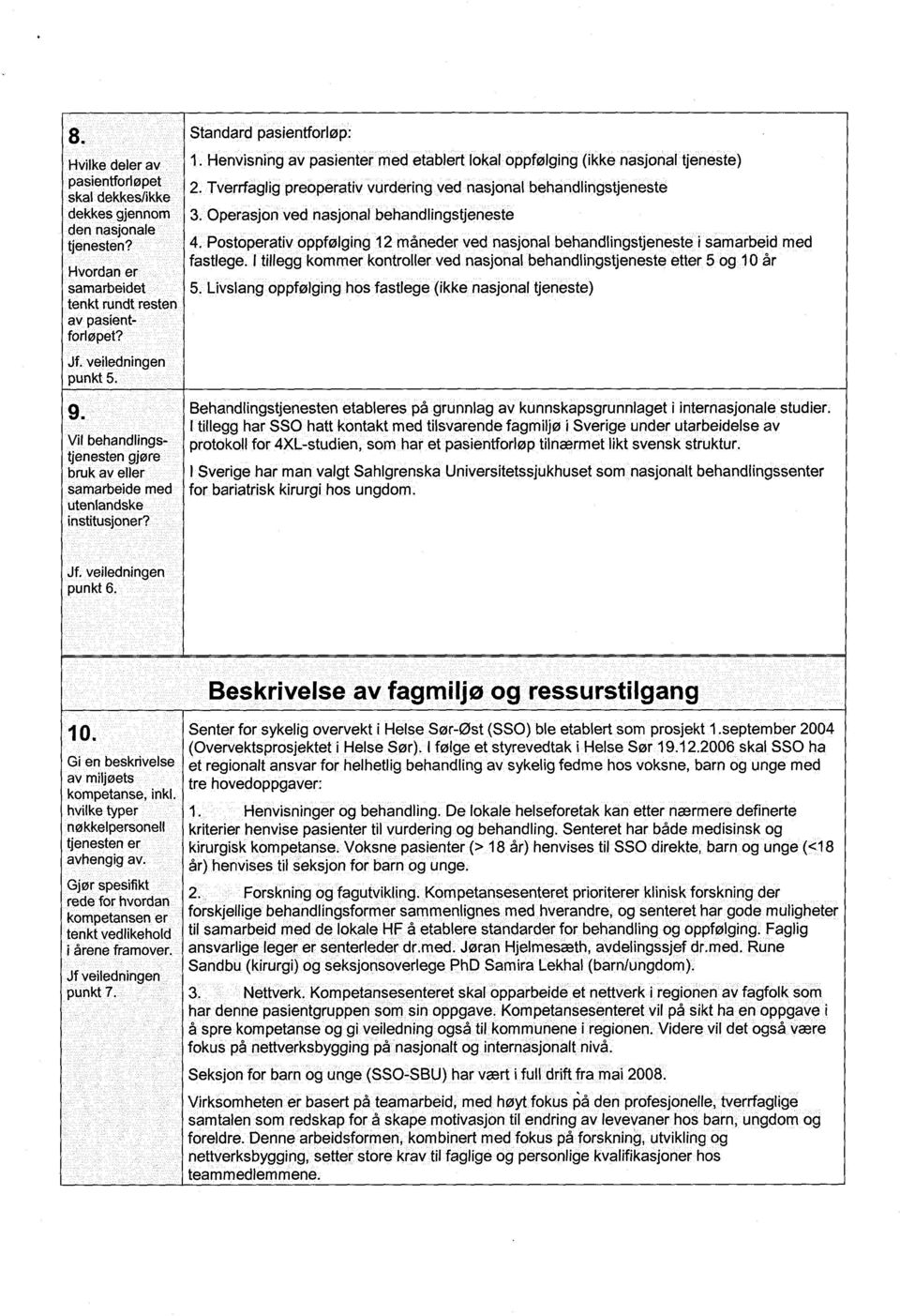 behandlingstjeneste Postoperativ oppfølging 12 måneder ved nasjonal behandlingstjeneste i samarbeid med fastlege.