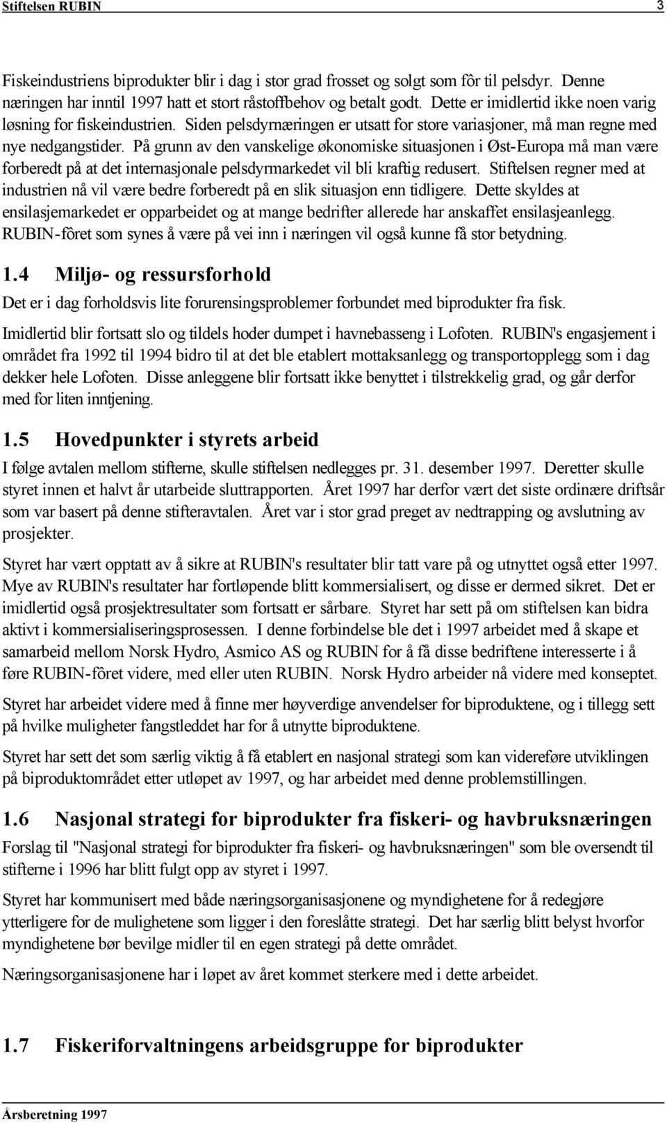 På grunn av den vanskelige økonomiske situasjonen i Øst-Europa må man være forberedt på at det internasjonale pelsdyrmarkedet vil bli kraftig redusert.