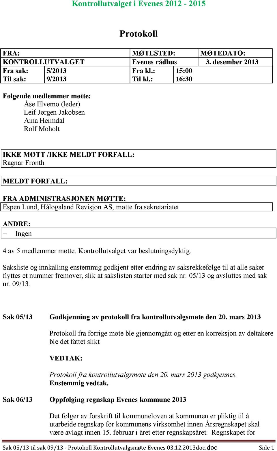 Lund,Hålogaland Revisjon AS,møttefra sekretariatet ANDRE: Ingen 4av 5 medlemmermøtte.kontrollutvalget var beslutningsdyktig.