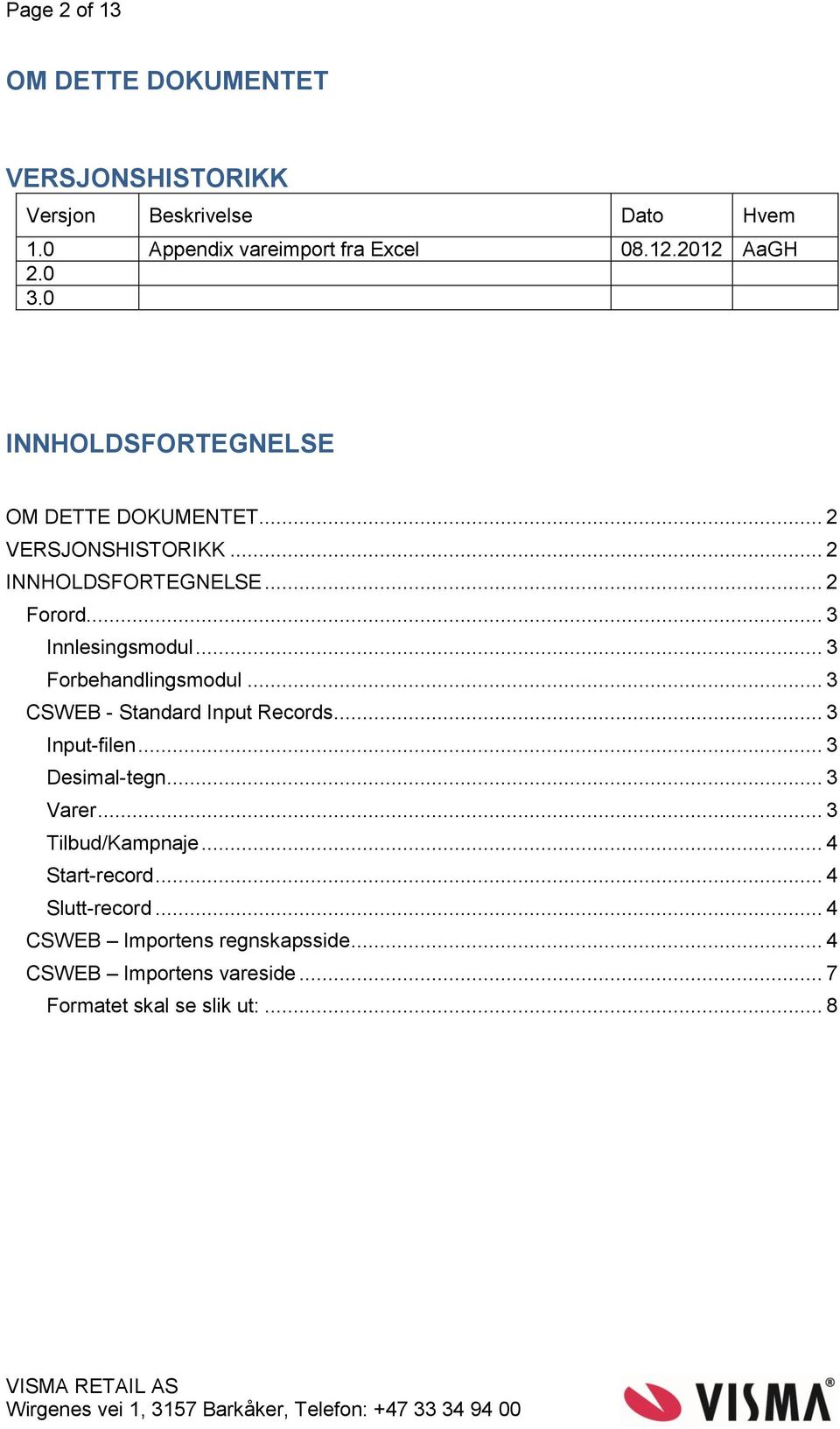 Innlesingsmodul 3 Forbehandlingsmodul 3 CSWEB - Standard Input Records 3 Input-filen 3 Desimal-tegn 3 Varer 3