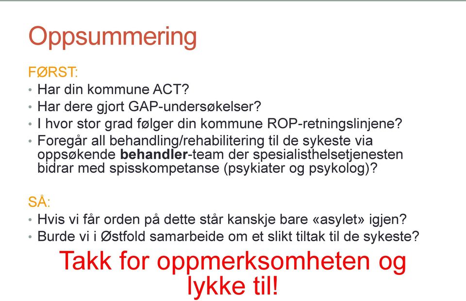 Foregår all behandling/rehabilitering til de sykeste via oppsøkende behandler-team der spesialisthelsetjenesten