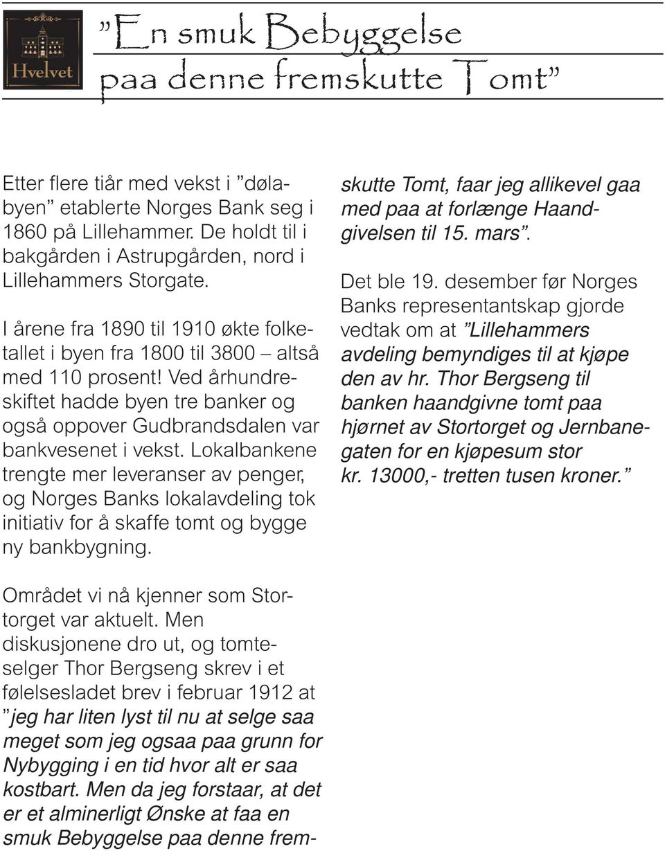 Ved århundreskiftet hadde byen tre banker og også oppover Gudbrandsdalen var bankvesenet i vekst.