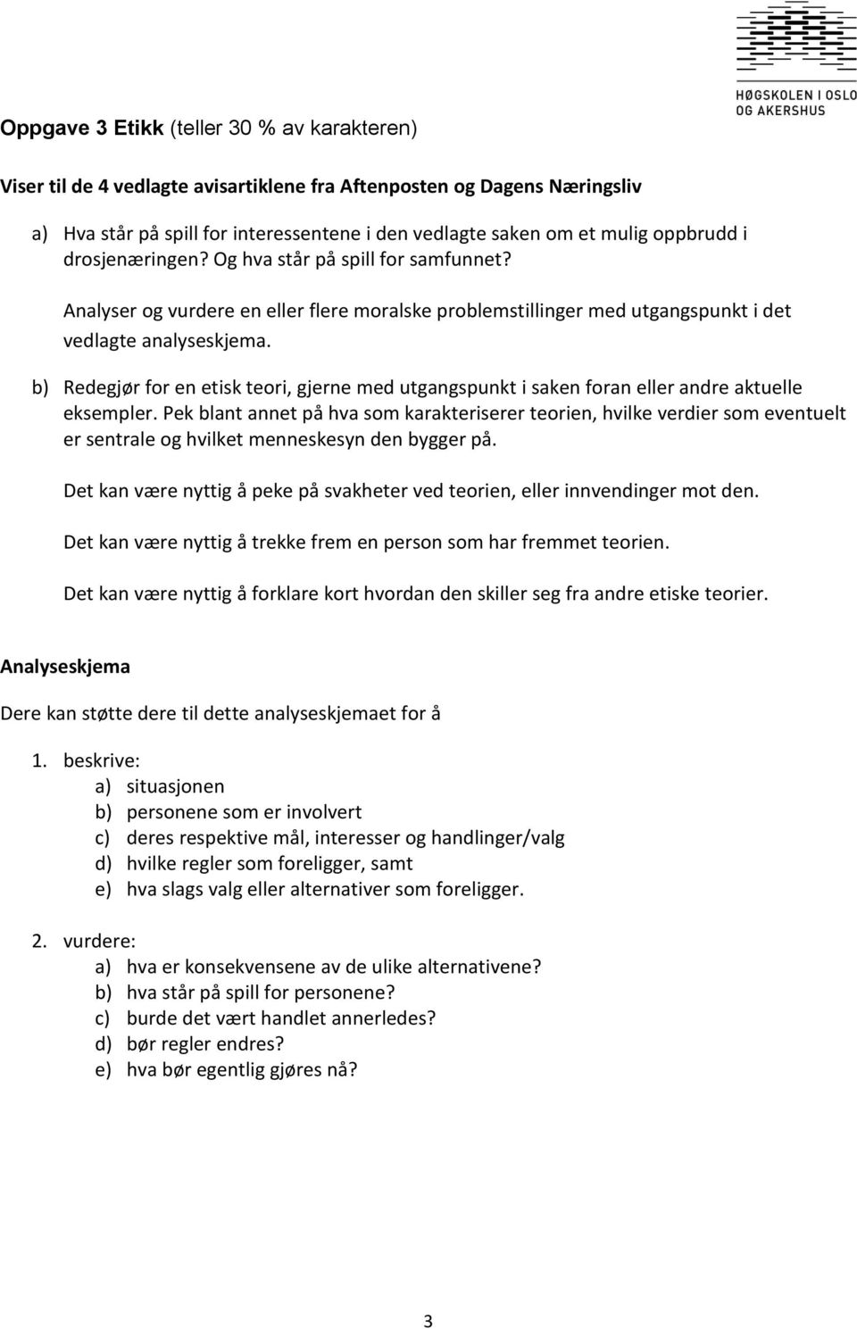 b) Redegjør for en etisk teori, gjerne med utgangspunkt i saken foran eller andre aktuelle eksempler.