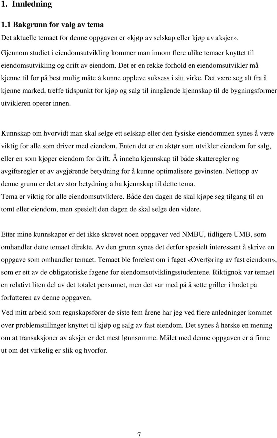 Det er en rekke forhold en eiendomsutvikler må kjenne til for på best mulig måte å kunne oppleve suksess i sitt virke.