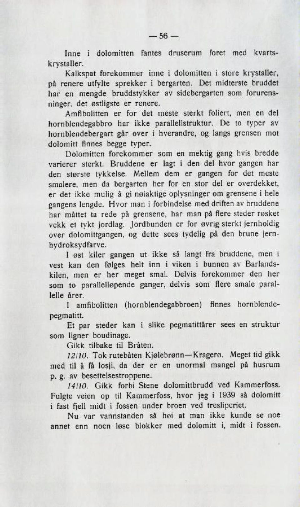 De to tvper av nornblencieberzart over i nverandre, oz lan^b ZrenBen ciolomitt NnneB be^ze tvper. Oolomitten forekommer 3om en mektig 32nz nvib brecicie varierer Bterkt.