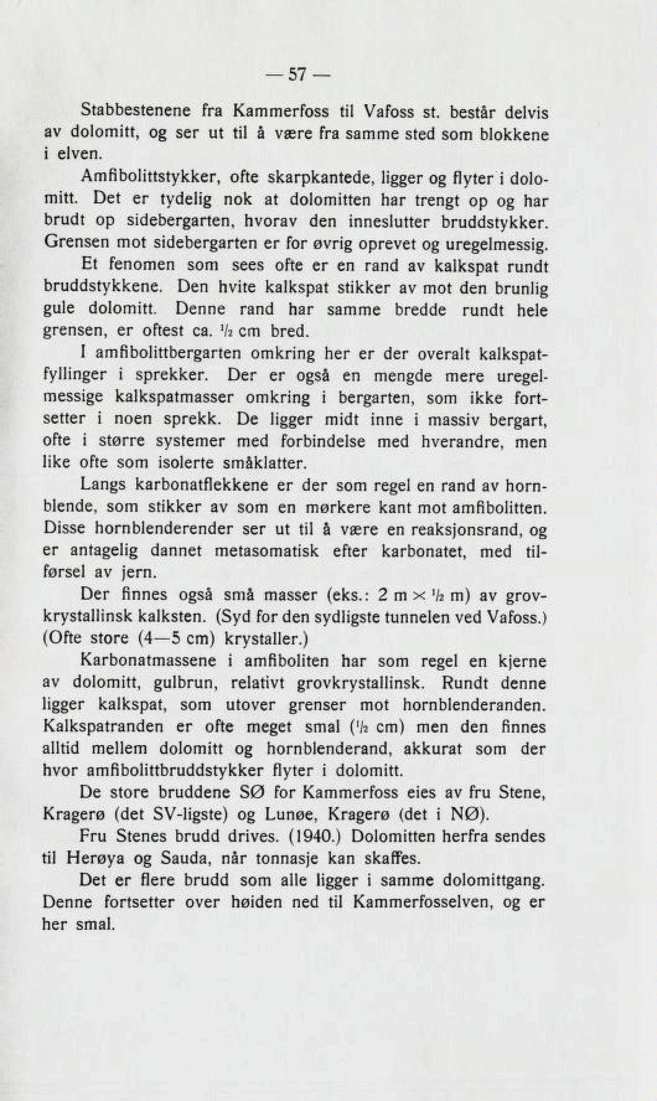 fenomen Bom BeeB ofte er en rancl av Kalkspat runclt bruclclbtvkkene. Den nvite KalkBpat Btikker av mot clen brunlig clolomitt. Denne ranci nar Bamme brecicie runcit neie zrenben, er oktebt ca.