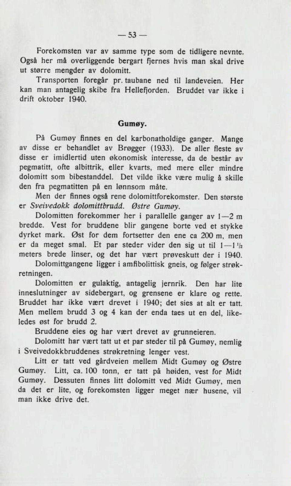 De aller llebte av clibbe er imicllerticl uten skonomi^ interebbe, ela cle beztar av pezmatitt, ofte aldittrik, eller KvartB. med mere eller mindre dolomitt Bom bibebtanddel.