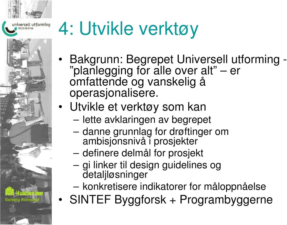 Utvikle et verktøy som kan lette avklaringen av begrepet danne grunnlag for drøftinger om