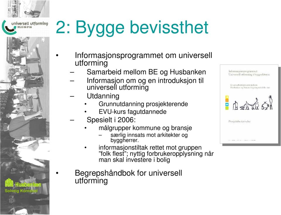 i 2006: målgrupper kommune og bransje særlig innsats mot arkitekter og byggherrer.