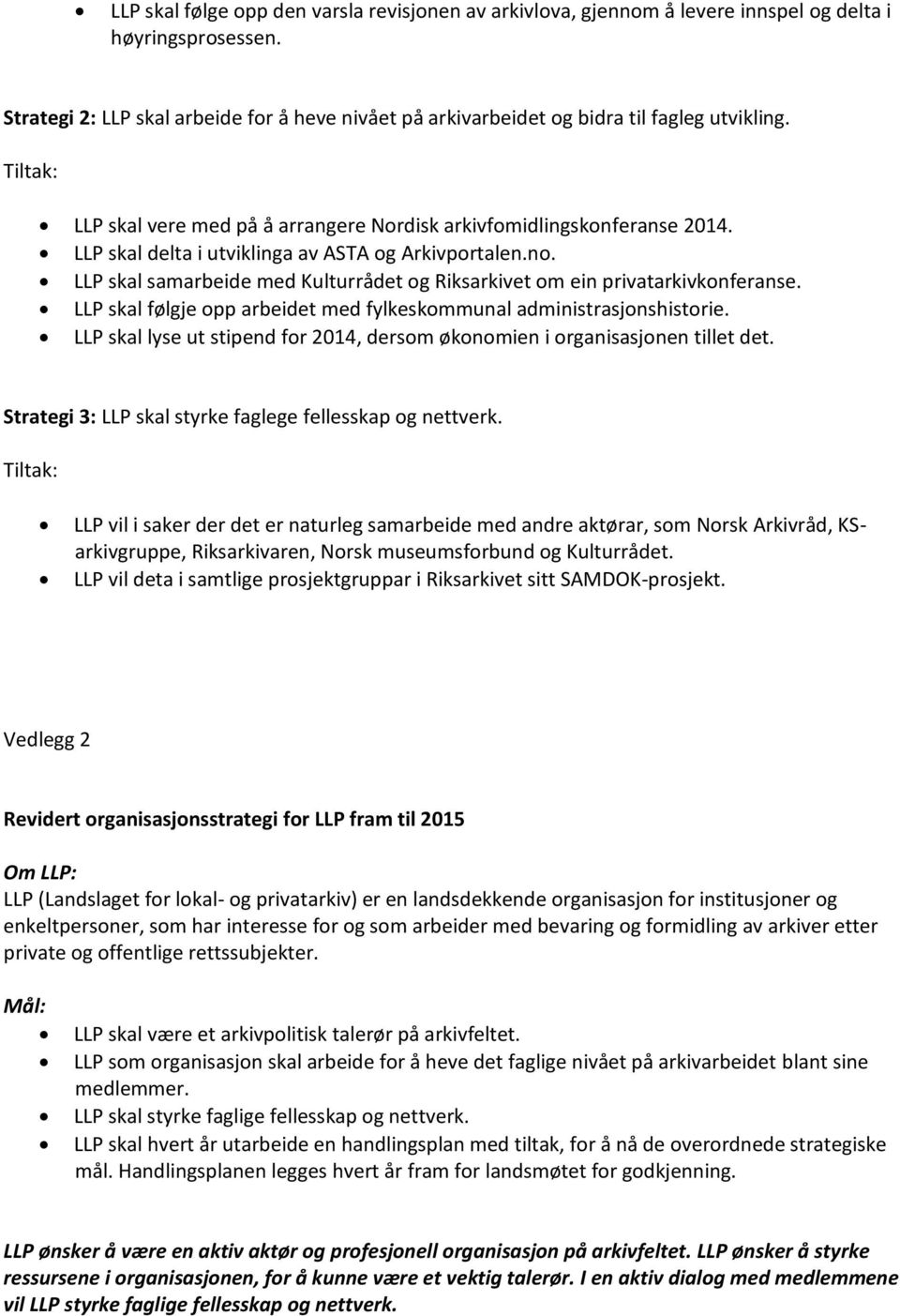 LLP skal delta i utviklinga av ASTA og Arkivportalen.no. LLP skal samarbeide med Kulturrådet og Riksarkivet om ein privatarkivkonferanse.