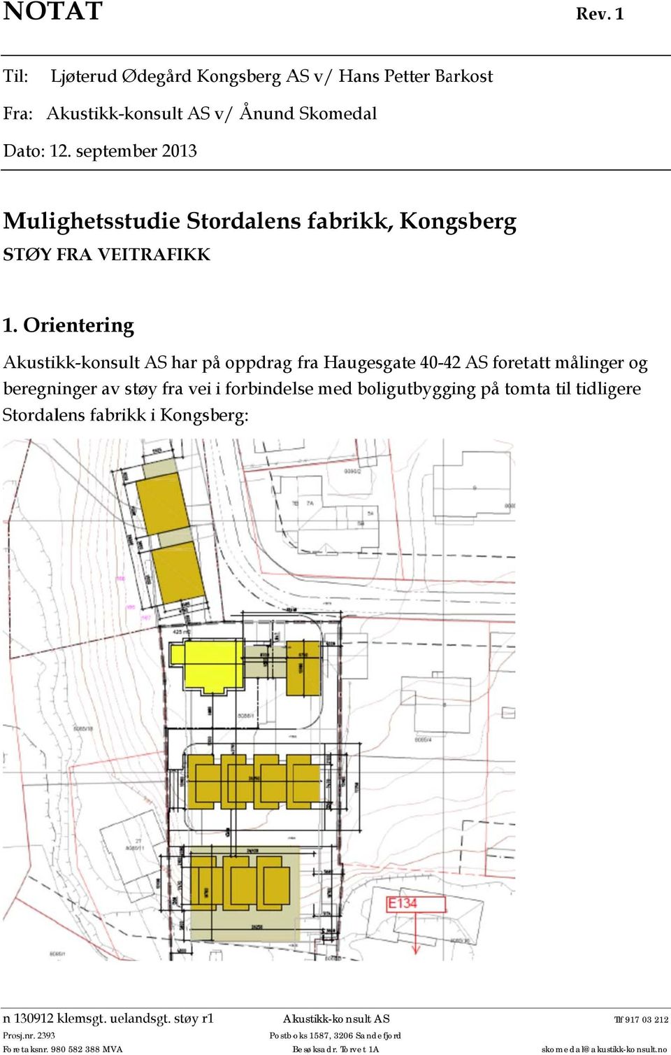 Orientering har på oppdrag fra Haugesgate 40-42 foretatt målinger og beregninger av støy fra vei i forbindelse med boligutbygging på