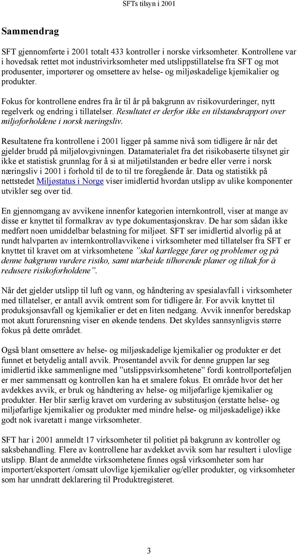 Fokus for kontrollene endres fra år til år på bakgrunn av risikovurderinger, nytt regelverk og endring i tillatelser.