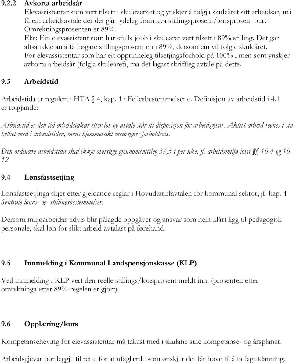 Det går altså ikkje an å få høgare stillingsprosent enn 89%, dersom ein vil følgje skuleåret.