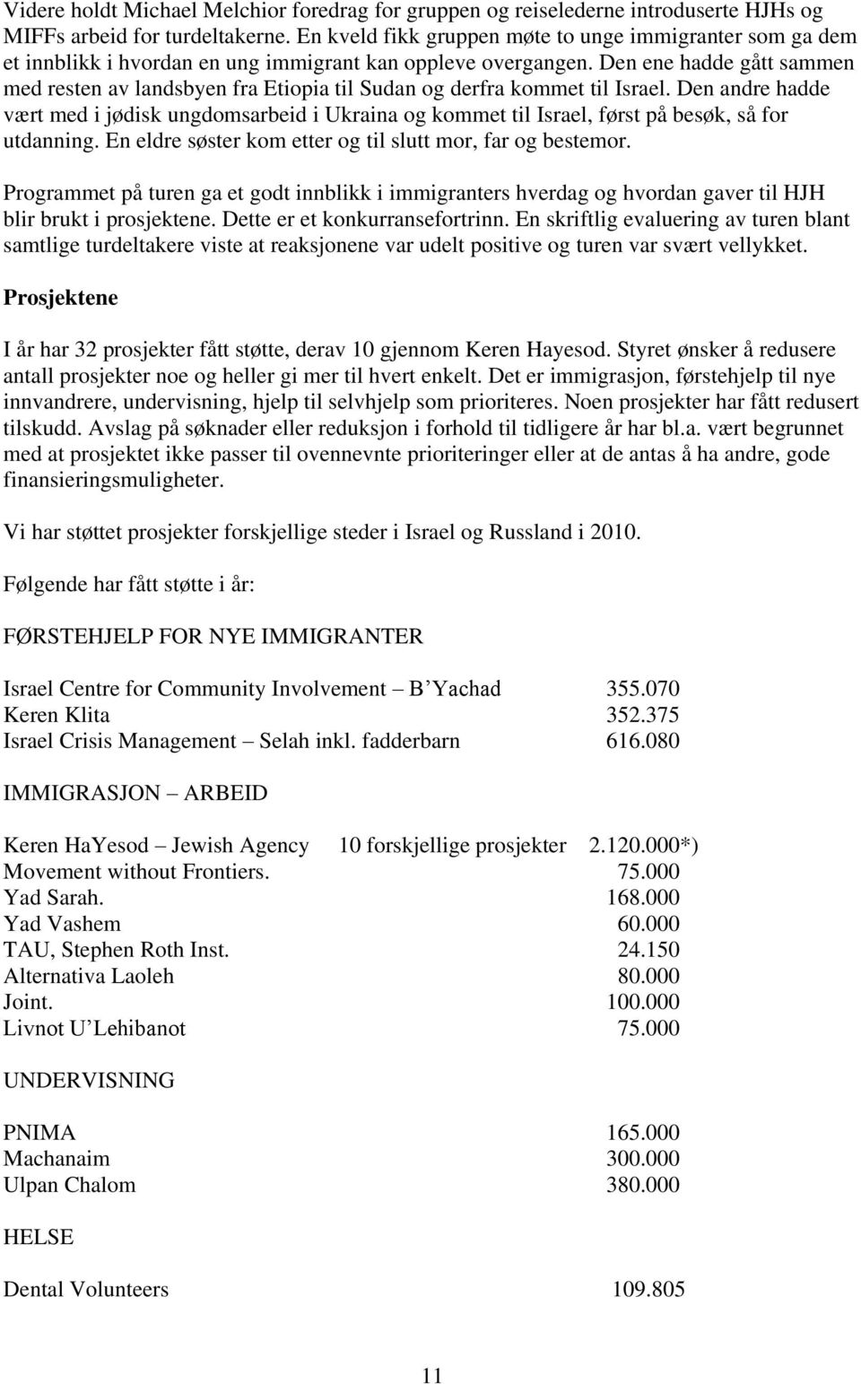 Den ene hadde gått sammen med resten av landsbyen fra Etiopia til Sudan og derfra kommet til Israel.