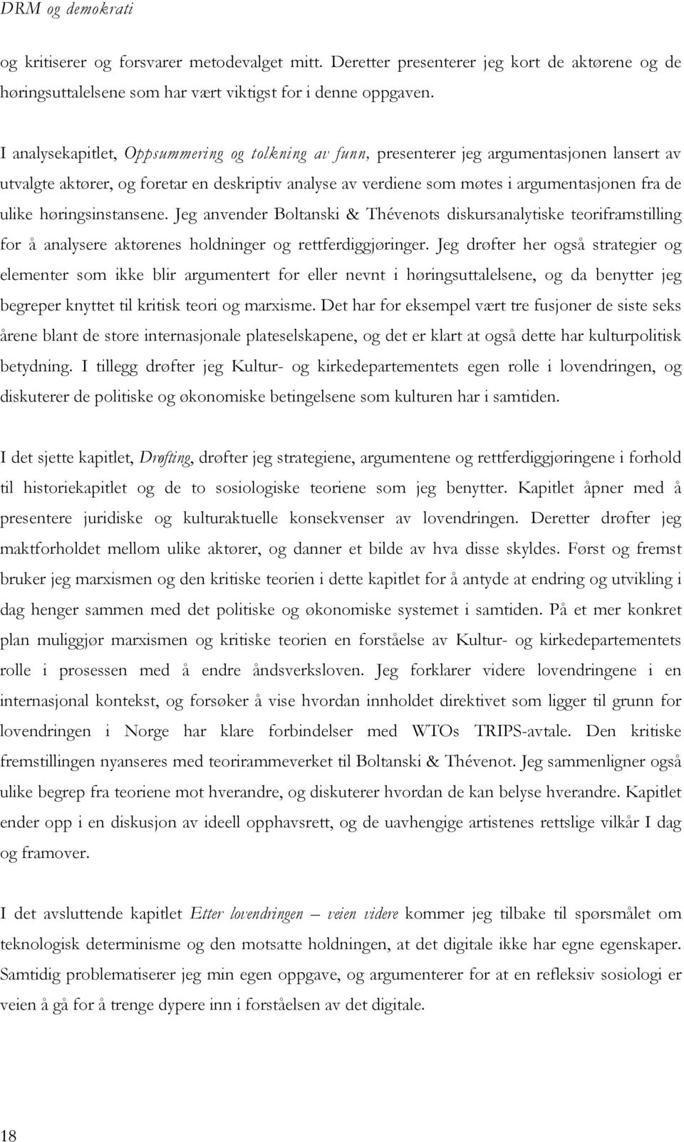 høringsinstansene. Jeg anvender Boltanski & Thévenots diskursanalytiske teoriframstilling for å analysere aktørenes holdninger og rettferdiggjøringer.