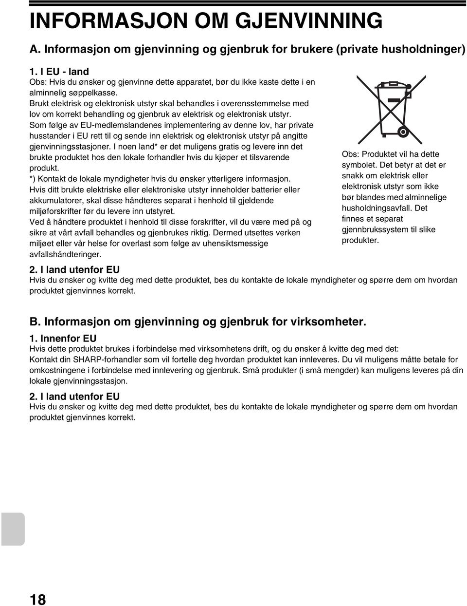 Brukt elektrisk og elektronisk utstyr skal behandles i overensstemmelse med lov om korrekt behandling og gjenbruk av elektrisk og elektronisk utstyr.