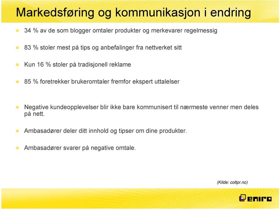 brukeromtaler fremfor ekspert uttalelser Negative kundeopplevelser blir ikke bare kommunisert til nærmeste venner men