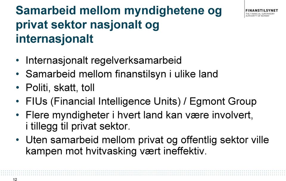 Intelligence Units) / Egmont Group Flere myndigheter i hvert land kan være involvert, i tillegg til