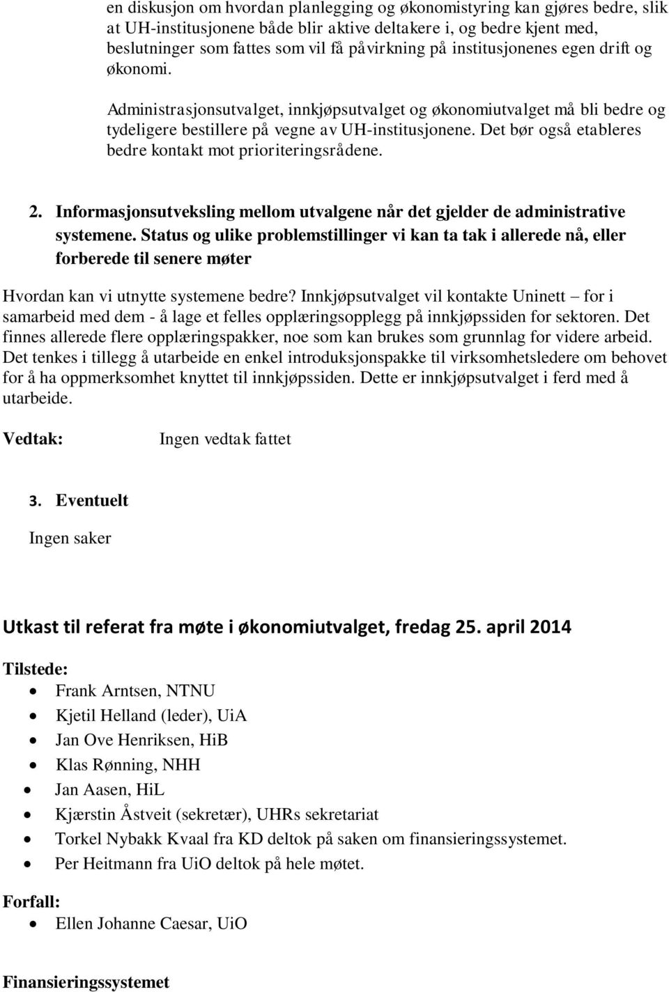 Det bør også etableres bedre kontakt mot prioriteringsrådene. 2. Informasjonsutveksling mellom utvalgene når det gjelder de administrative systemene.