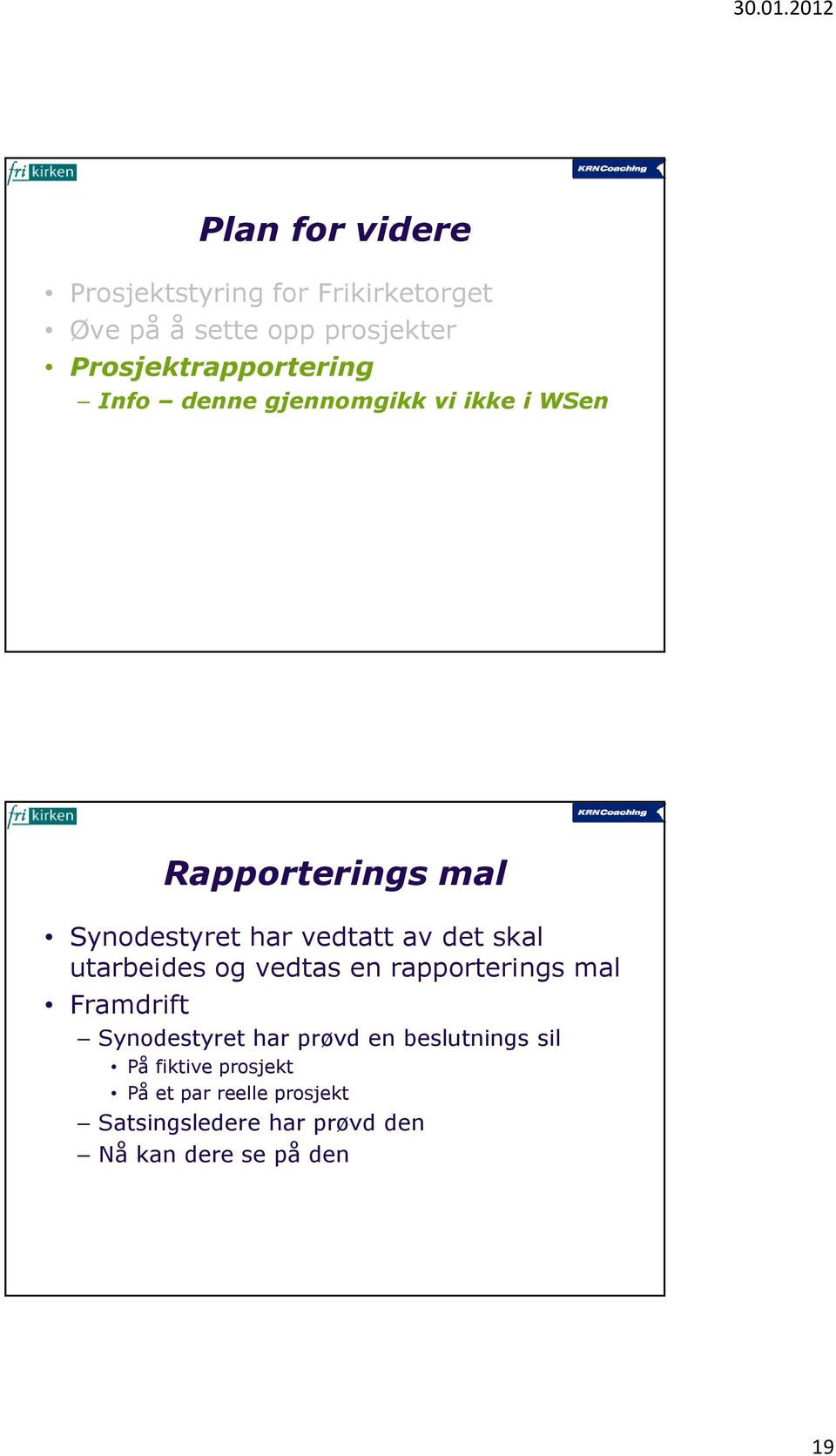 vedtatt av det skal utarbeides og vedtas en rapporterings mal Framdrift Synodestyret har prøvd