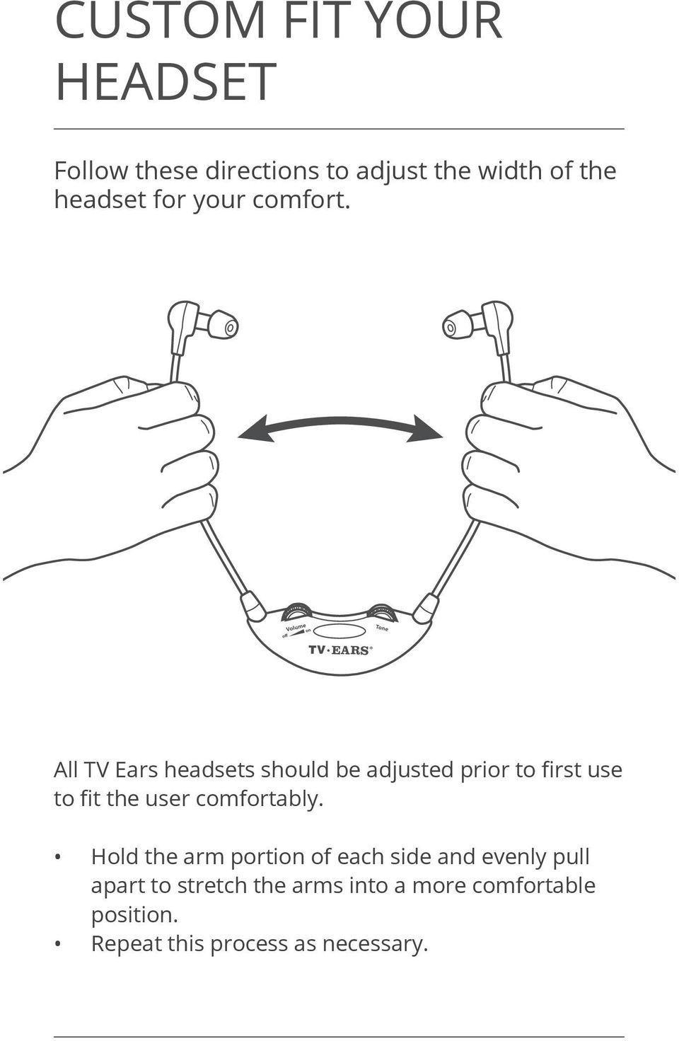 TV EARS All TV Ears headsets should be adjusted prior to first use to fit the user