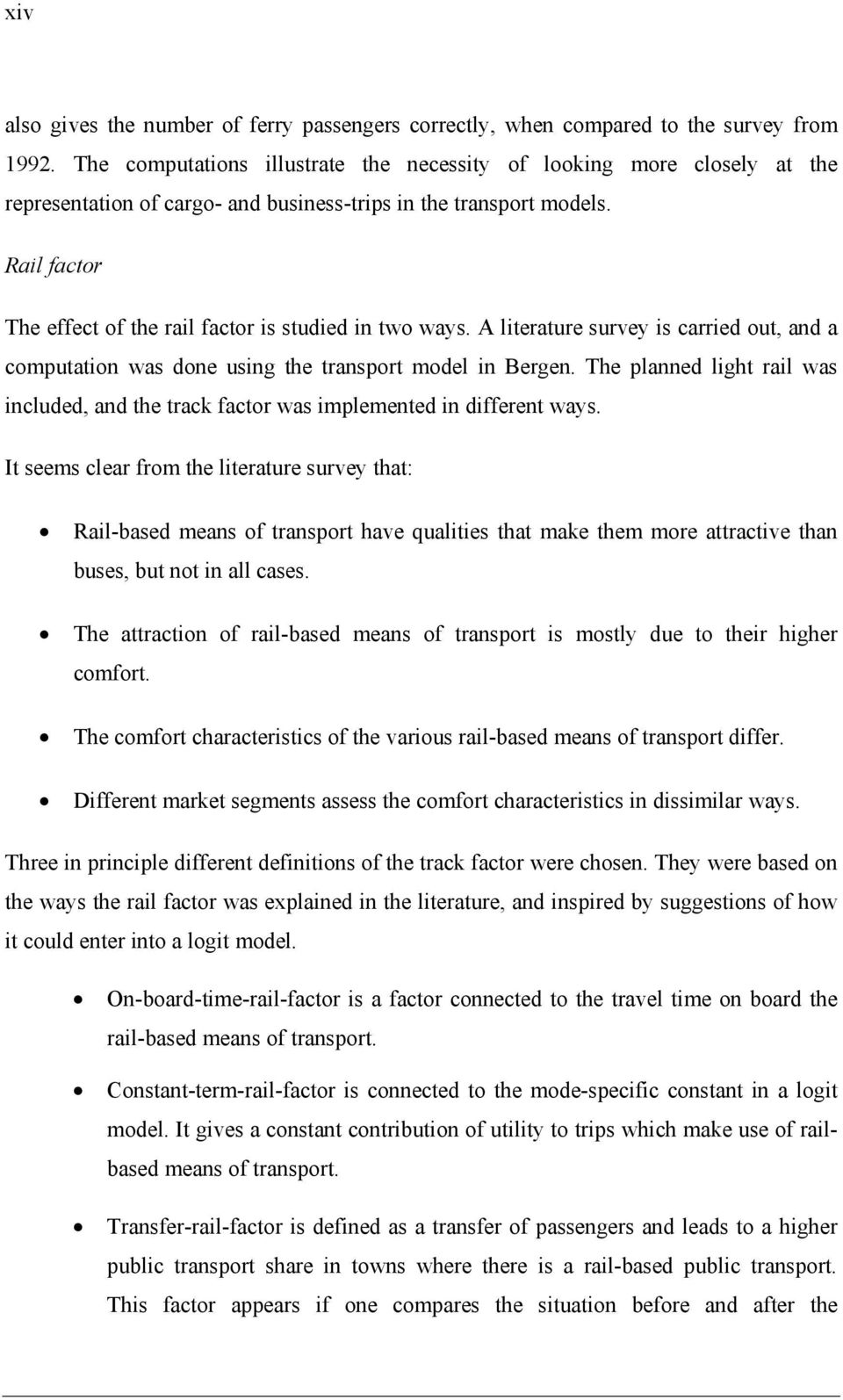 Rail factor The effect of the rail factor is studied in two ways. A literature survey is carried out, and a computation was done using the transport model in Bergen.