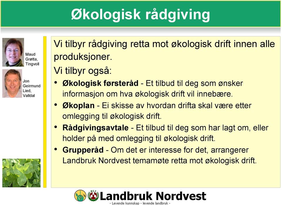 Økoplan - Ei skisse av hvordan drifta skal være etter omlegging til økologisk drift.