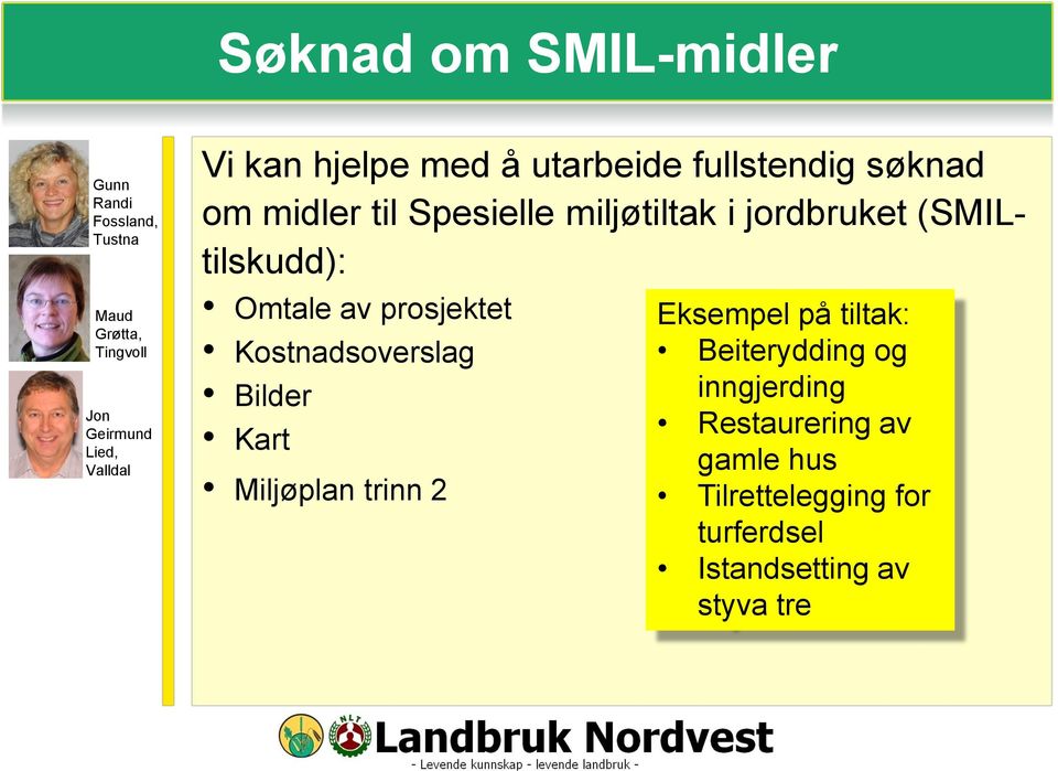 (SMILtilskudd): Omtale av prosjektet Kostnadsoverslag Bilder Kart Miljøplan trinn 2 Eksempel på