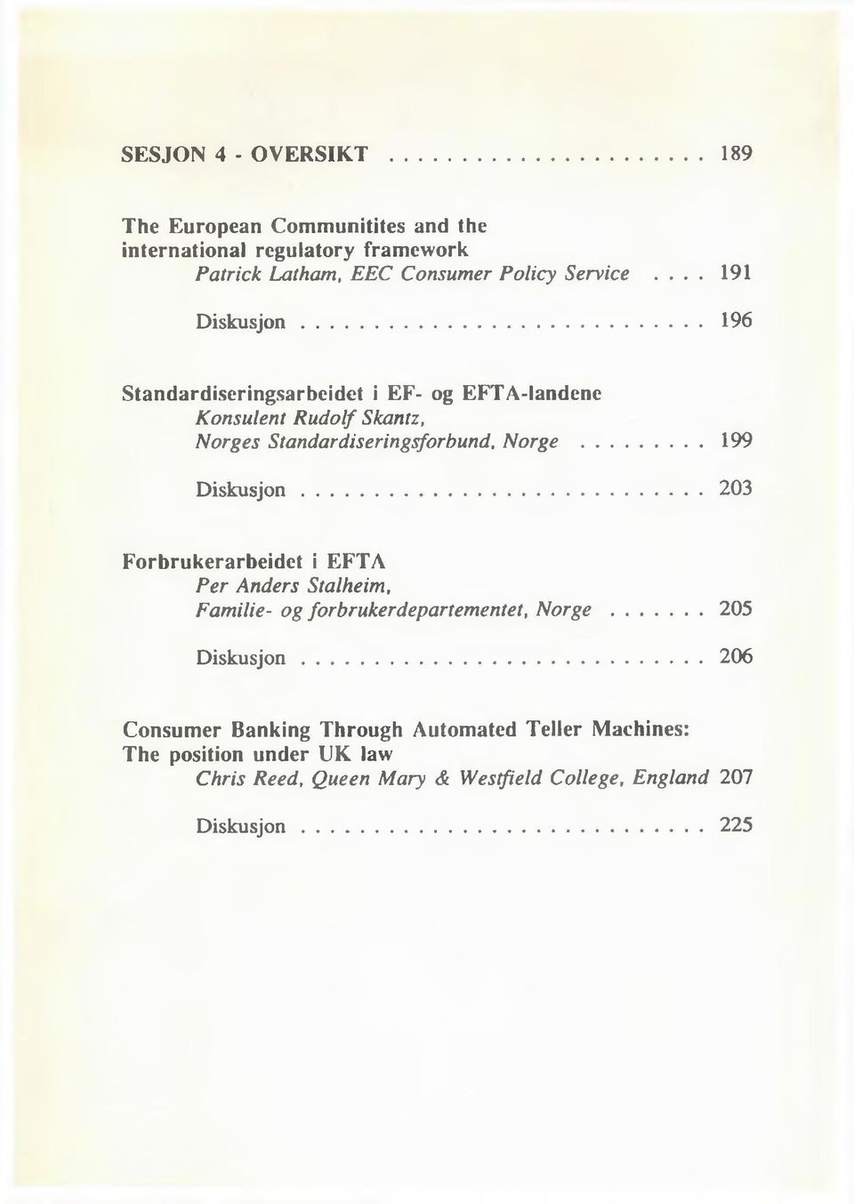 .. 203 Forbrukerarbeidet i EFTA Per Anders Stalheim, Familie- og forbrukerdepartementet, Norge...205 D iskusjon.