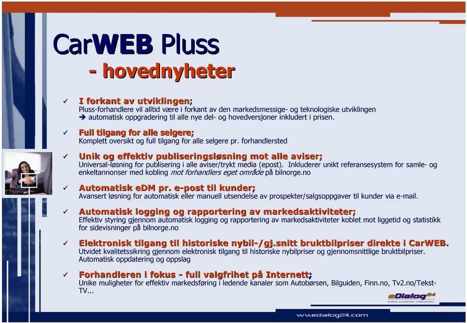 forhandlersted Unik og effektiv publiseringsløsning mot alle aviser; Universal-løsning for publisering i alle aviser/trykt media (epost).