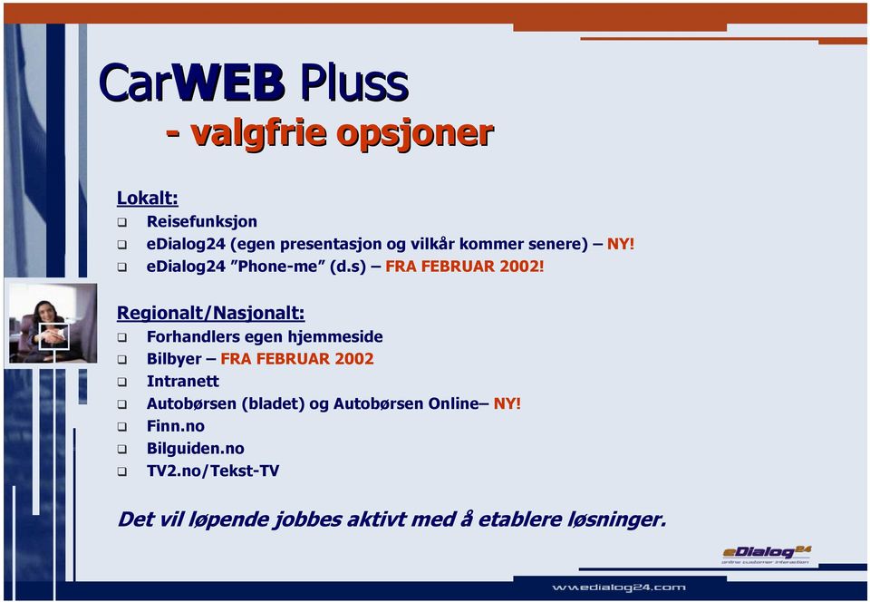 Regionalt/Nasjonalt: Forhandlers egen hjemmeside Bilbyer FRA FEBRUAR 2002 Intranett