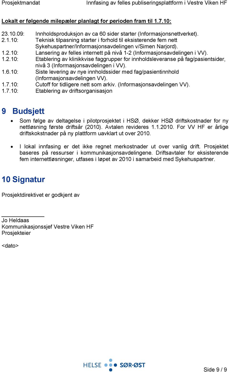 1.6.10: Siste levering av nye innholdssider med fag/pasientinnhold (Informasjonsavdelingen VV). 1.7.