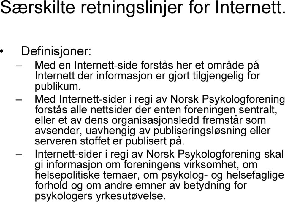 Med Internett-sider i regi av Norsk Psykologforening forstås alle nettsider der enten foreningen sentralt, eller et av dens organisasjonsledd fremstår som