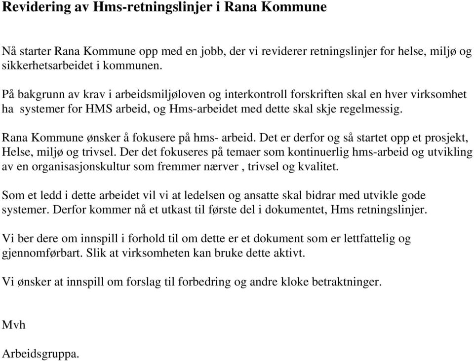 Rana Kommune ønsker å fokusere på hms- arbeid. Det er derfor og så startet opp et prosjekt, Helse, miljø og trivsel.