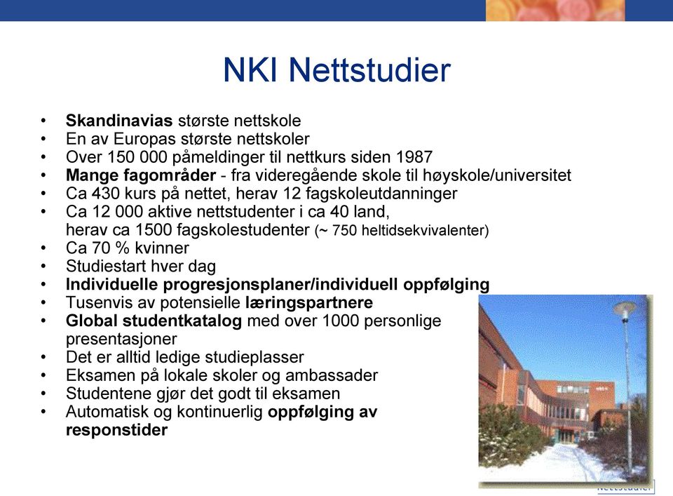 Ca 70 % kvinner Studiestart hver dag Individuelle progresjonsplaner/individuell oppfølging Tusenvis av potensielle læringspartnere Global studentkatalog med over 1000 personlige