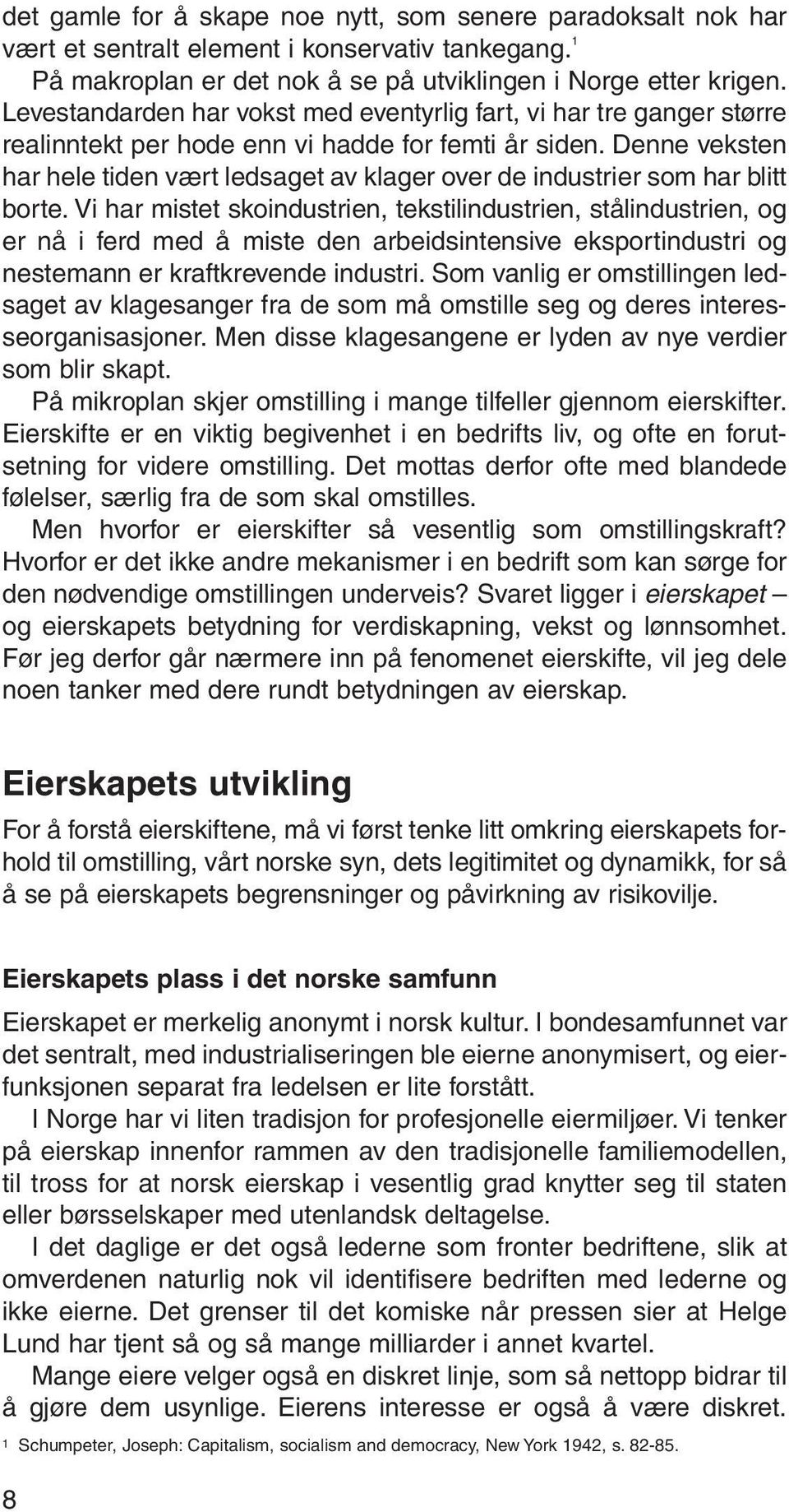 Denne veksten har hele tiden vært ledsaget av klager over de industrier som har blitt borte.