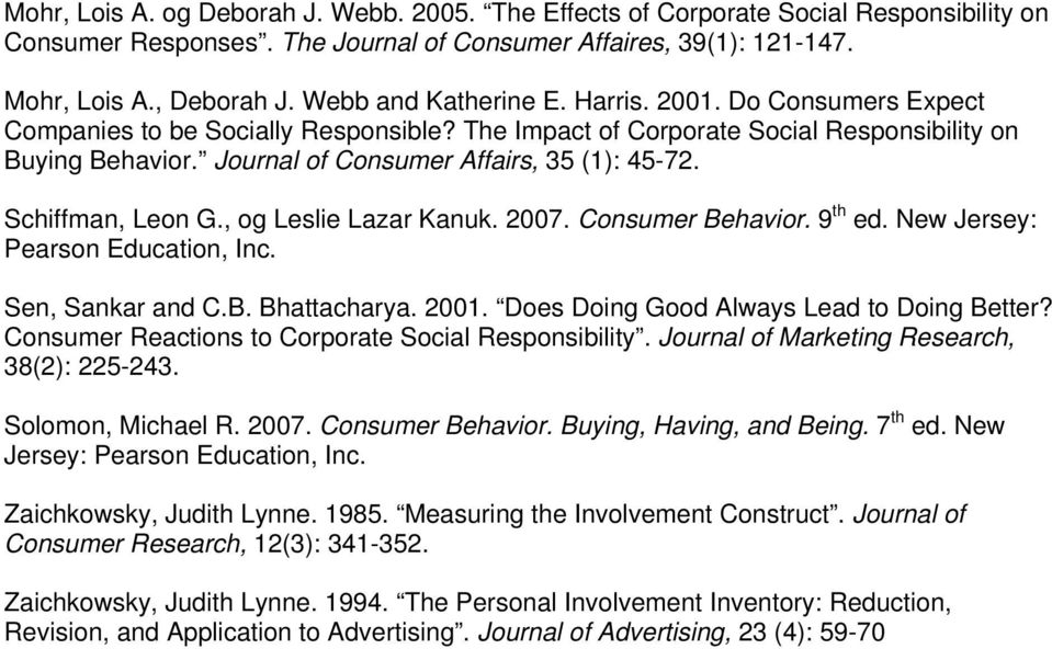 Journal of Consumer Affairs, 35 (1): 45-72. Schiffman, Leon G., og Leslie Lazar Kanuk. 2007. Consumer Behavior. 9 th ed. New Jersey: Pearson Education, Inc. Sen, Sankar and C.B. Bhattacharya. 2001.