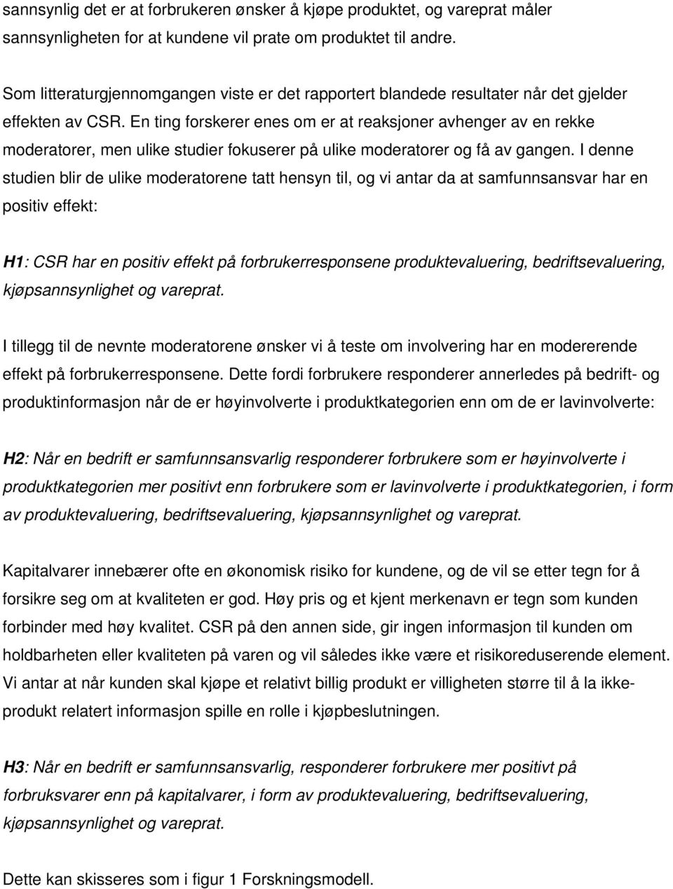 En ting forskerer enes om er at reaksjoner avhenger av en rekke moderatorer, men ulike studier fokuserer på ulike moderatorer og få av gangen.