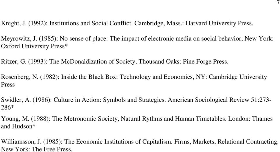 (1993): The McDonaldization of Society, Thousand Oaks: Pine Forge Press. Rosenberg, N. (1982): Inside the Black Box: Technology and Economics, NY: Cambridge University Press Swidler, A.