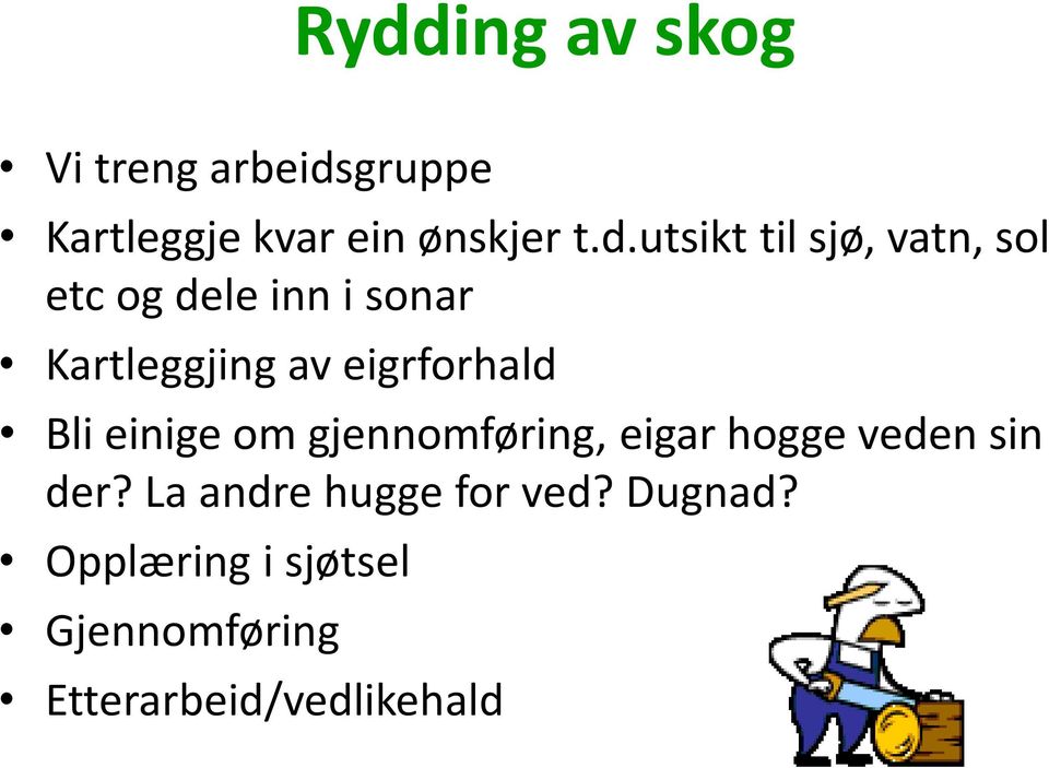 eigrforhald Bli einige om gjennomføring, eigar hogge veden sin der?