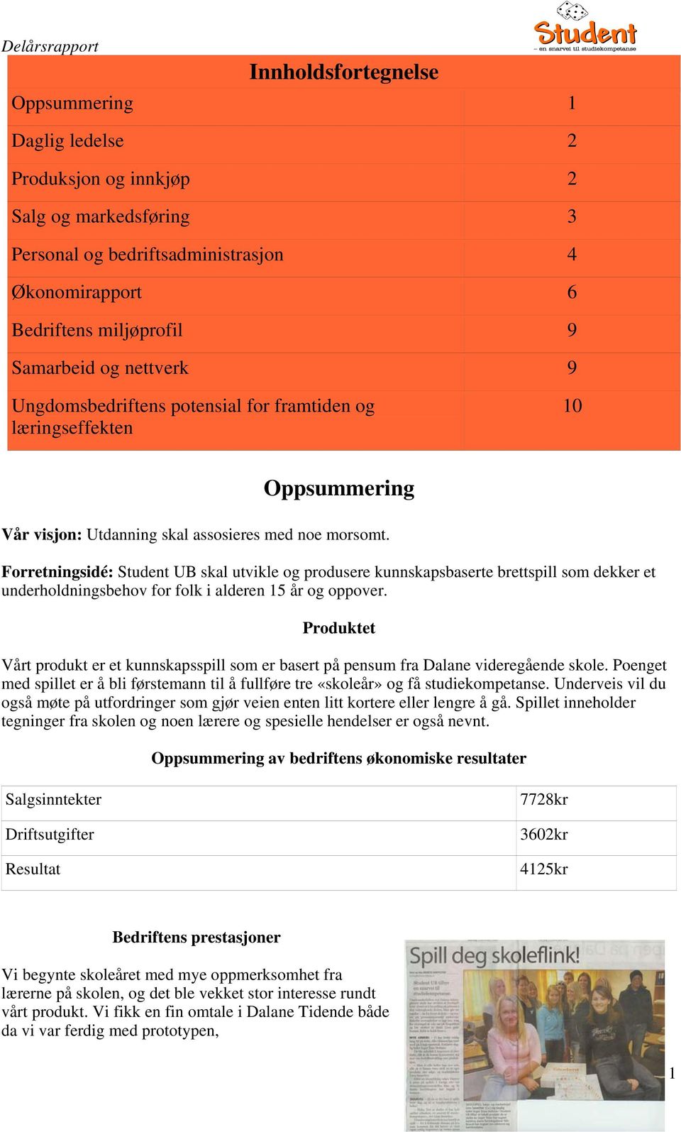 Forretningsidé: Student UB skal utvikle og produsere kunnskapsbaserte brettspill som dekker et underholdningsbehov for folk i alderen 15 år og oppover.