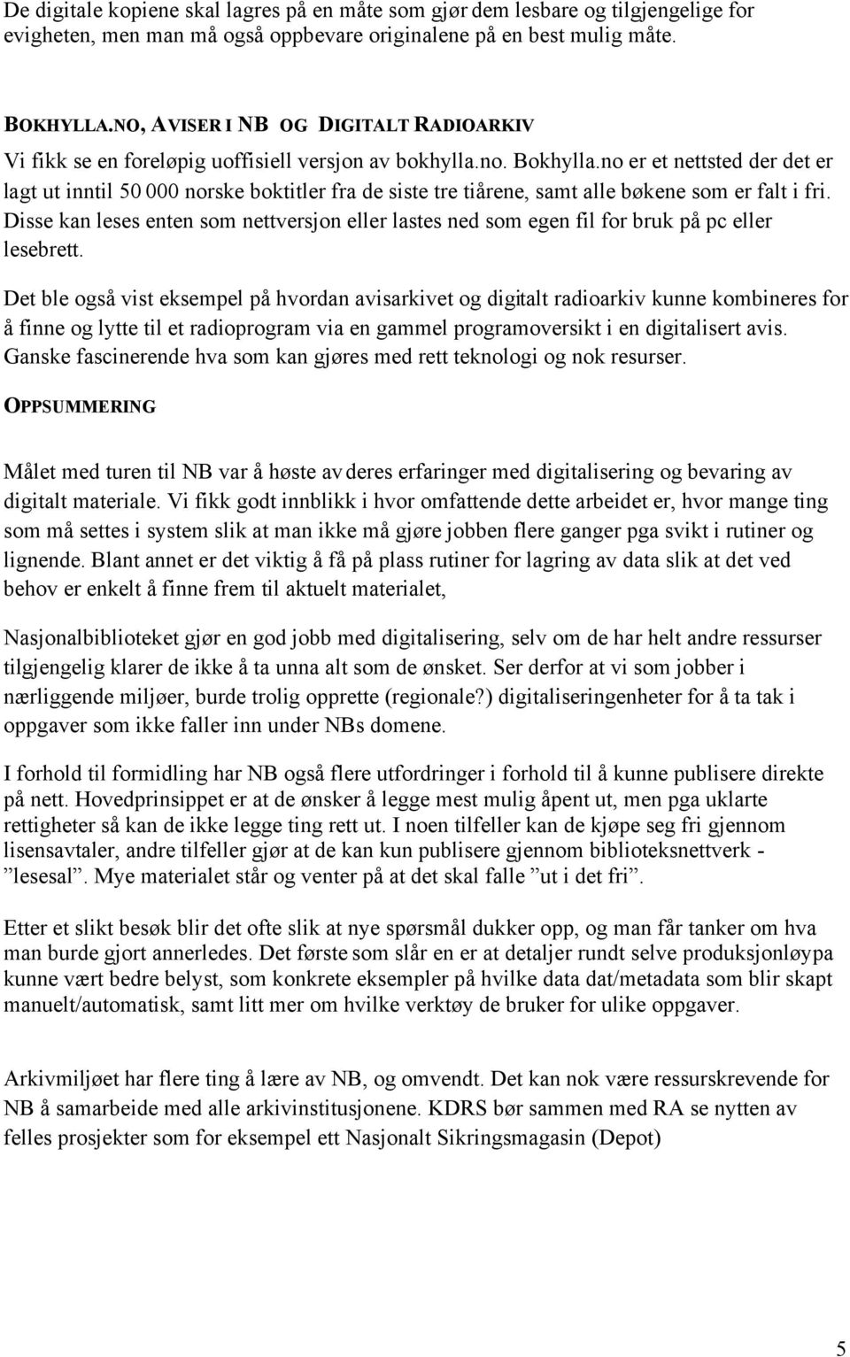 no er et nettsted der det er lagt ut inntil 50 000 norske boktitler fra de siste tre tiårene, samt alle bøkene som er falt i fri.