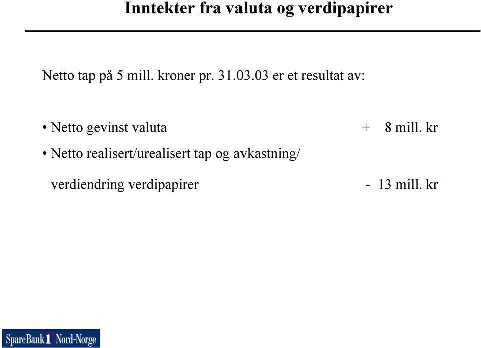 03 er et resultat av: Netto gevinst valuta Netto