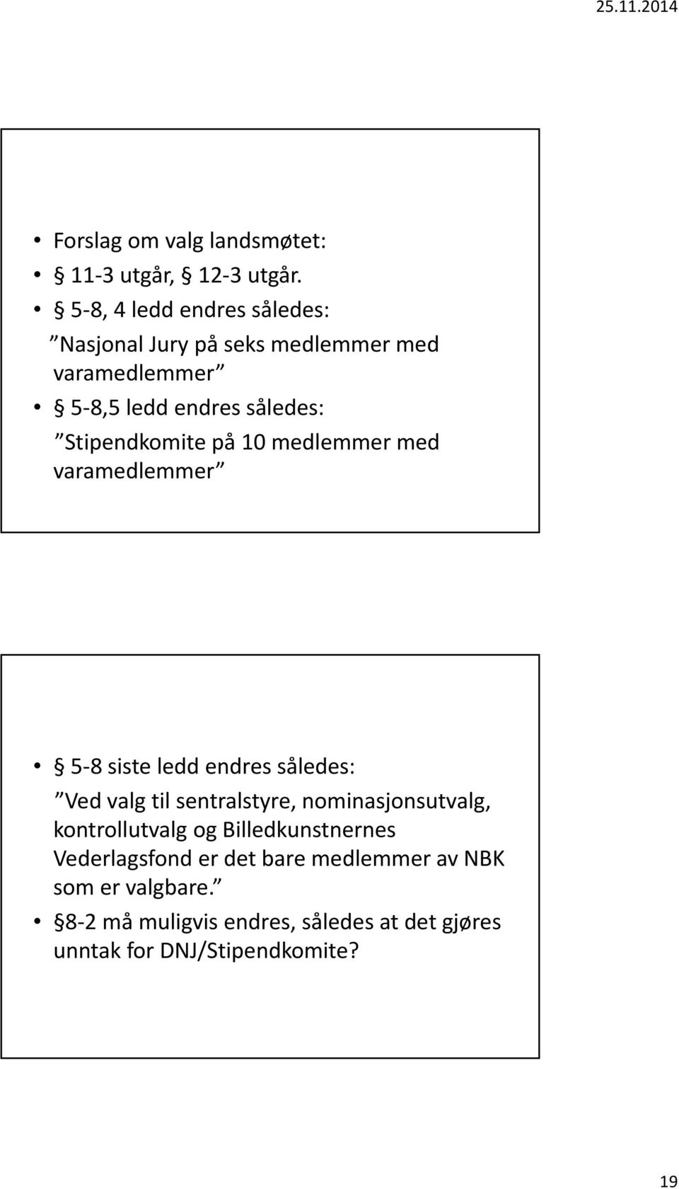 Stipendkomite på 10 medlemmer med varamedlemmer 5 8 siste ledd endres således: Ved valg til sentralstyre,